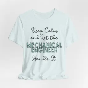 Keep Calm and let the Mechanical Engineer handle It - Jersey Short Sleeve Tee