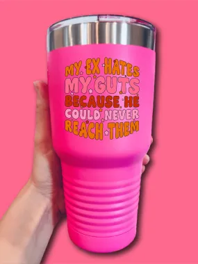 My Ex Hates My Guts Because He Could Never Reach Them - UV TUMBLER